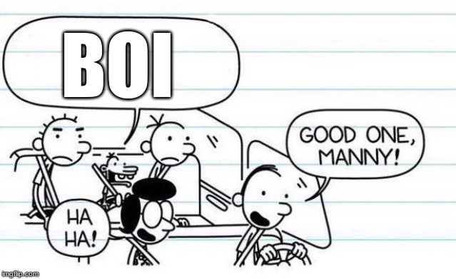 good one manny | BOI | image tagged in good one manny | made w/ Imgflip meme maker