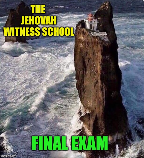 All along the watchtower | THE JEHOVAH WITNESS SCHOOL; FINAL EXAM | image tagged in jehovah's witness,school,finals,cliff,houses,funny memes | made w/ Imgflip meme maker
