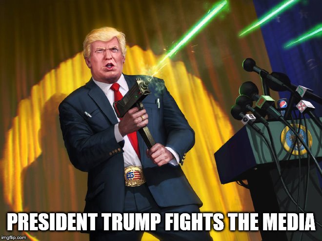 Fights the media | PRESIDENT TRUMP FIGHTS THE MEDIA | image tagged in politics,biased media | made w/ Imgflip meme maker
