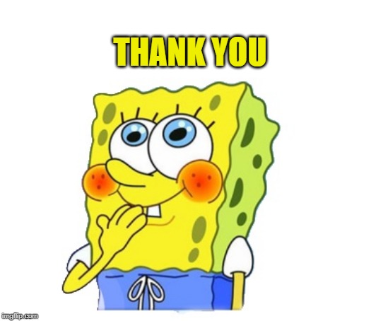 spongebob | THANK YOU | image tagged in spongebob | made w/ Imgflip meme maker