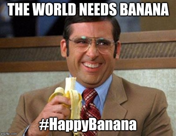 Steve Carell Banana | THE WORLD NEEDS BANANA; #HappyBanana | image tagged in steve carell banana | made w/ Imgflip meme maker