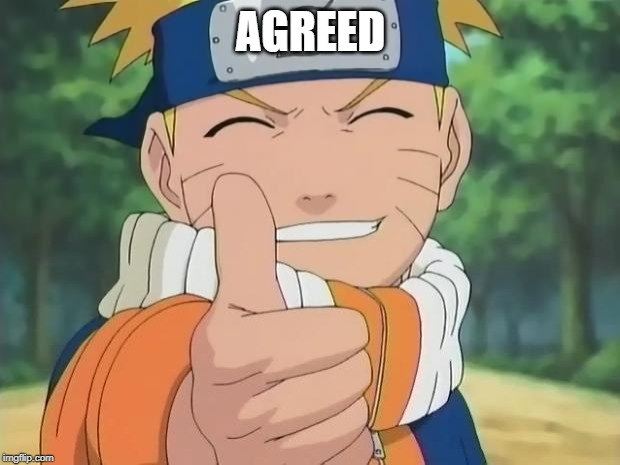 naruto thumbs up | AGREED | image tagged in naruto thumbs up | made w/ Imgflip meme maker