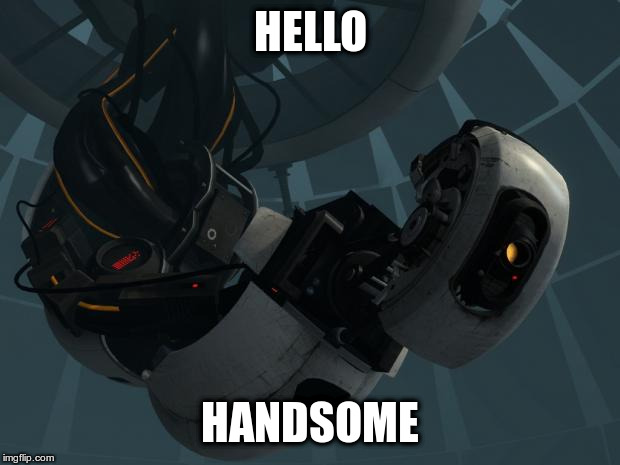 Glados | HELLO; HANDSOME | image tagged in glados | made w/ Imgflip meme maker