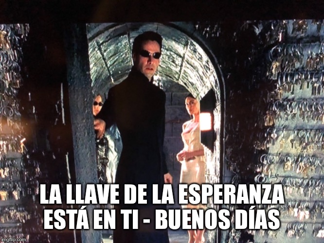 LA LLAVE DE LA ESPERANZA ESTÁ EN TI - BUENOS DÍAS | image tagged in trump | made w/ Imgflip meme maker