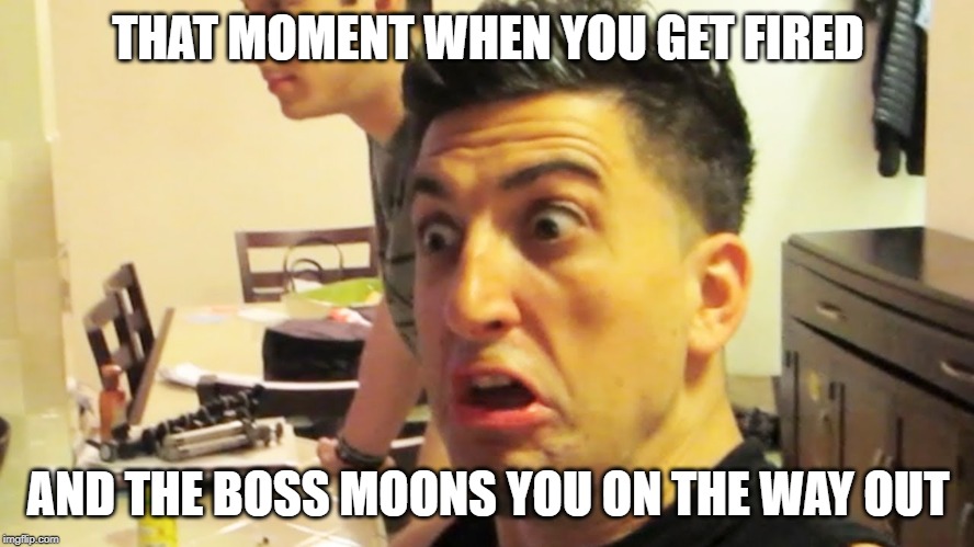Jesse Wellens | THAT MOMENT WHEN YOU GET FIRED; AND THE BOSS MOONS YOU ON THE WAY OUT | image tagged in jesse wellens,bfvsgf,prankvsprank | made w/ Imgflip meme maker