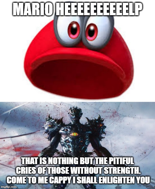 Cappy | MARIO HEEEEEEEEEELP; THAT IS NOTHING BUT THE PITIFUL CRIES OF THOSE WITHOUT STRENGTH. COME TO ME CAPPY I SHALL ENLIGHTEN YOU | image tagged in mario,nintendo,devil may cry,DevilMayCry | made w/ Imgflip meme maker