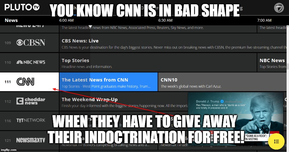 Free Indoctrination from CNN | YOU KNOW CNN IS IN BAD SHAPE; WHEN THEY HAVE TO GIVE AWAY THEIR INDOCTRINATION FOR FREE! | image tagged in cnn,pluto,tv,indoctrination | made w/ Imgflip meme maker