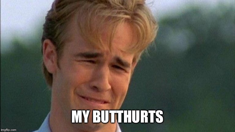 crying dawson | MY BUTTHURTS | image tagged in crying dawson | made w/ Imgflip meme maker