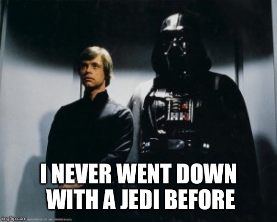 Star wars elevator | I NEVER WENT DOWN WITH A JEDI BEFORE | image tagged in star wars elevator | made w/ Imgflip meme maker