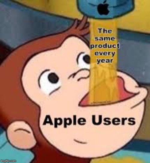 How come every year it’s the same thing just twice the price for a couple centimeters bigger and thinner | image tagged in apple,scam,curious george,iphone,dumb | made w/ Imgflip meme maker