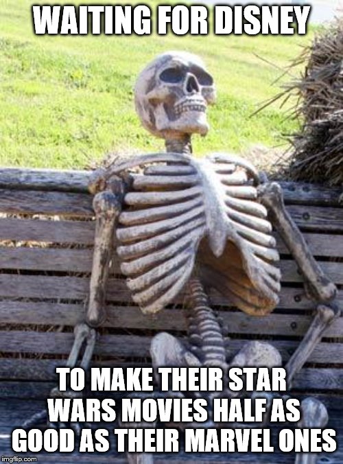 Mickey Skeleton | WAITING FOR DISNEY; TO MAKE THEIR STAR WARS MOVIES HALF AS GOOD AS THEIR MARVEL ONES | image tagged in memes,waiting skeleton,star wars,sequels,disney killed star wars | made w/ Imgflip meme maker