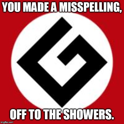 grammar errors strike everyone | YOU MADE A MISSPELLING, OFF TO THE SHOWERS. | image tagged in grammar nazi | made w/ Imgflip meme maker