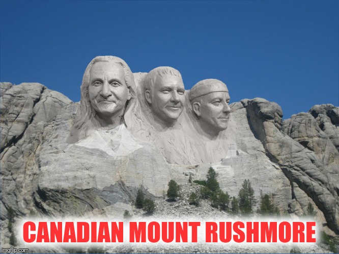 CANADIAN MOUNT RUSHMORE | made w/ Imgflip meme maker