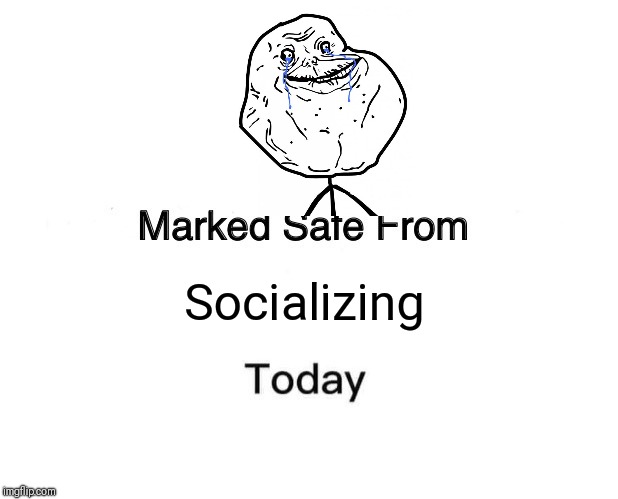 Marked Safe From Meme | Socializing | image tagged in memes,marked safe from | made w/ Imgflip meme maker
