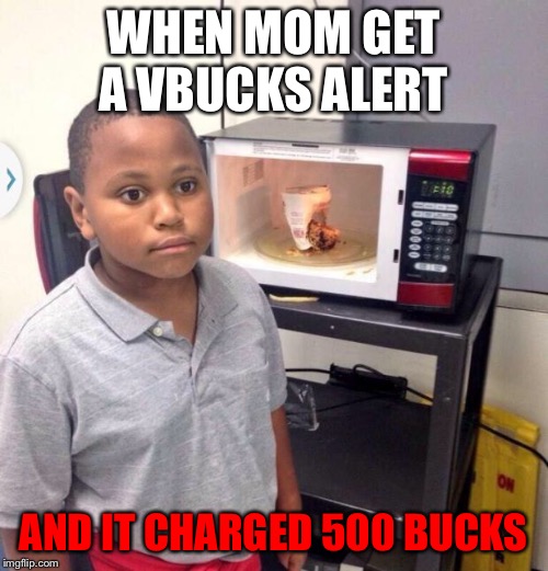 Minor Mistake Marvin | WHEN MOM GET A VBUCKS ALERT; AND IT CHARGED 500 BUCKS | image tagged in minor mistake marvin | made w/ Imgflip meme maker