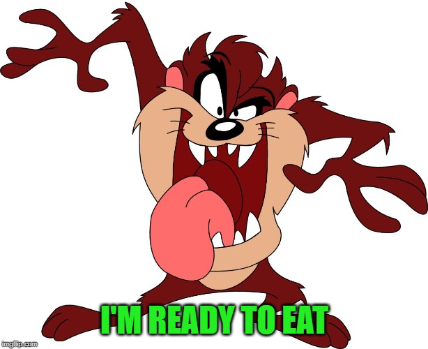 I'M READY TO EAT | made w/ Imgflip meme maker