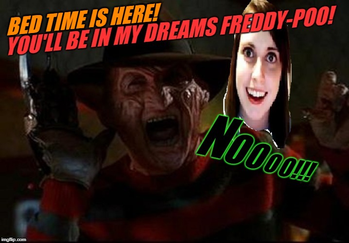 Make Your Own Templates week, May 25th - June 1st (A 44colt event) | BED TIME IS HERE! | image tagged in freddy's nightmare,memes,nixieknox,make your own template week | made w/ Imgflip meme maker