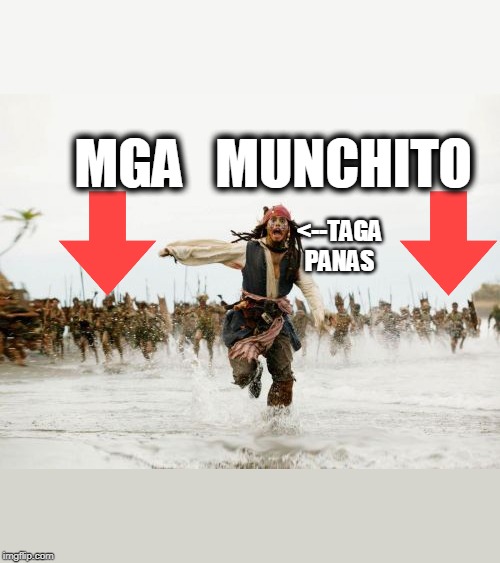 Jack Sparrow Being Chased Meme | MGA   MUNCHITO; <--TAGA PANAS | image tagged in memes,jack sparrow being chased | made w/ Imgflip meme maker