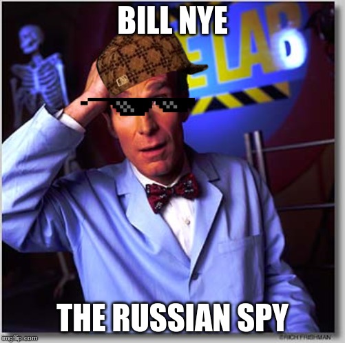 Bill Nye The Science Guy | BILL NYE; THE RUSSIAN SPY | image tagged in memes,bill nye the science guy | made w/ Imgflip meme maker