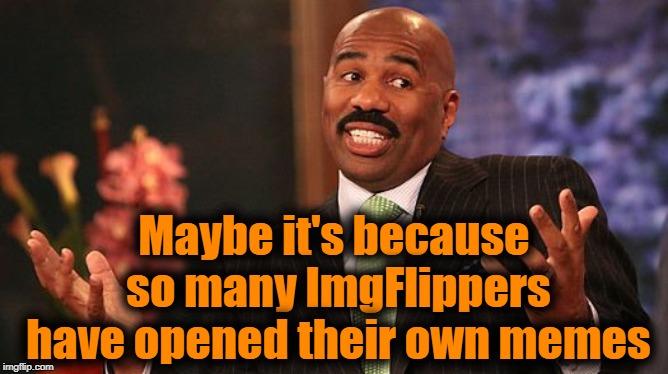shrug | Maybe it's because so many ImgFlippers have opened their own memes | image tagged in shrug | made w/ Imgflip meme maker