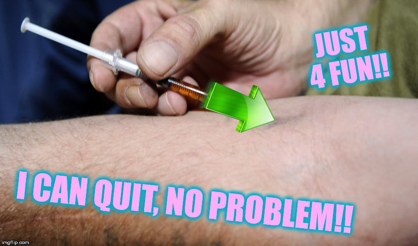 JUST 4 FUN!! I CAN QUIT, NO PROBLEM!! | made w/ Imgflip meme maker