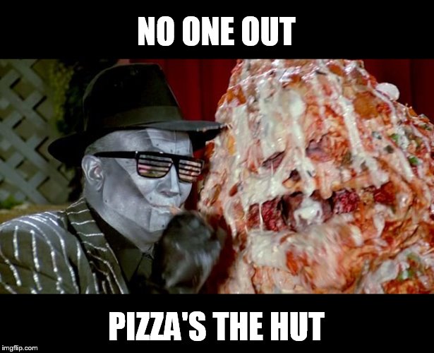 Pizza the hut | NO ONE OUT PIZZA'S THE HUT | image tagged in pizza the hut | made w/ Imgflip meme maker