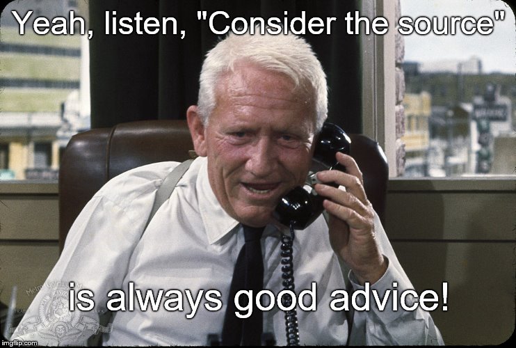 captain culpepper spence tracy | Yeah, listen, "Consider the source" is always good advice! | image tagged in captain culpepper spence tracy | made w/ Imgflip meme maker