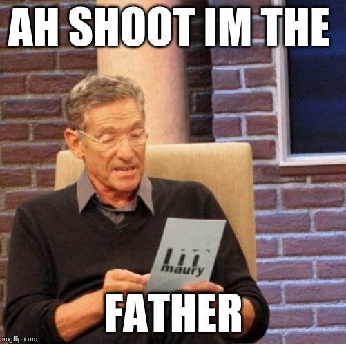 Maury Lie Detector | AH SHOOT IM THE; FATHER | image tagged in memes,maury lie detector | made w/ Imgflip meme maker