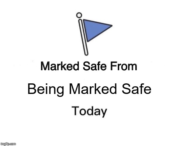 Deep..... | Being Marked Safe | image tagged in memes,marked safe from | made w/ Imgflip meme maker