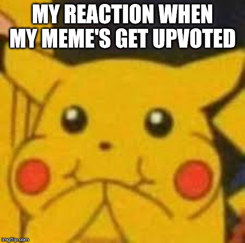 poooo | MY REACTION WHEN MY MEME'S GET UPVOTED | image tagged in poooo | made w/ Imgflip meme maker
