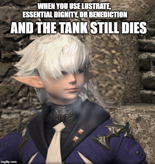Healing Problems | AND THE TANK STILL DIES; WHEN YOU USE LUSTRATE, ESSENTIAL DIGNITY, OR BENEDICTION | image tagged in ffxiv,alphinaud leveilleur,healing,problems,tank dies,are you srs | made w/ Imgflip meme maker