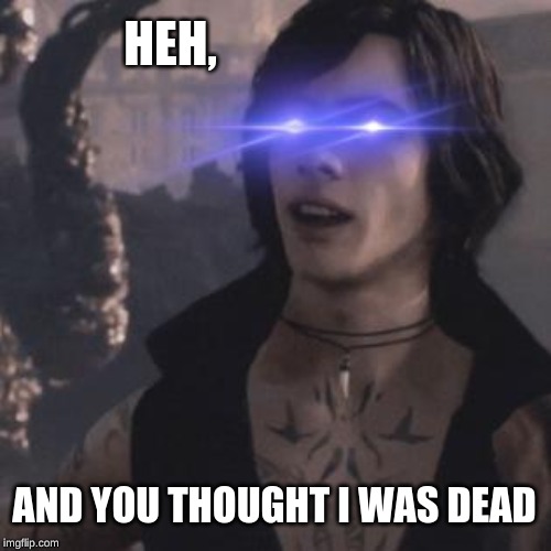 V Meme | HEH, AND YOU THOUGHT I WAS DEAD | image tagged in devil may cry | made w/ Imgflip meme maker