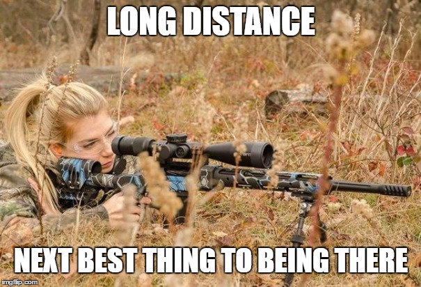Can ya hear me now | LONG DISTANCE; NEXT BEST THING TO BEING THERE | image tagged in 2nd amendment,random,firearms | made w/ Imgflip meme maker