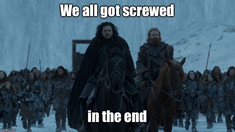 We all got screwed in the end | made w/ Imgflip meme maker
