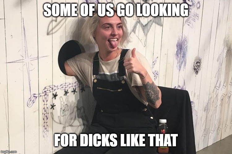 SOME OF US GO LOOKING FOR DICKS LIKE THAT | made w/ Imgflip meme maker