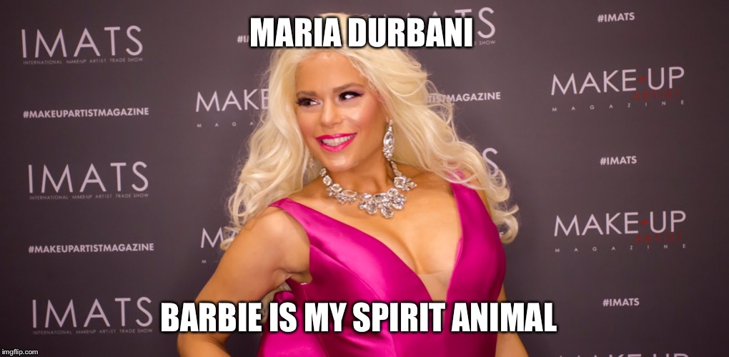 Maria Durbani - Barbie is my spirit animal | MARIA DURBANI; BARBIE IS MY SPIRIT ANIMAL | image tagged in maria durbani,durbani,maria,barbie,quotes,blonde | made w/ Imgflip meme maker
