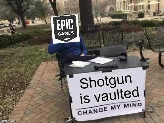 Change My Mind Meme | Shotgun is vaulted | image tagged in memes,change my mind | made w/ Imgflip meme maker