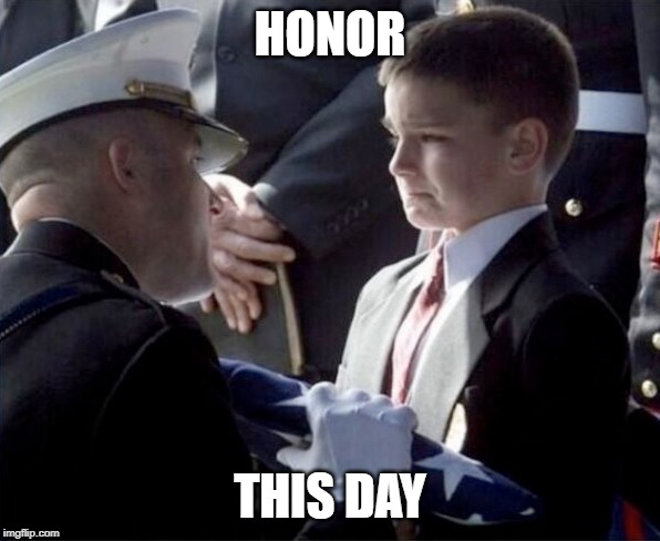 We grieve today | HONOR; THIS DAY | image tagged in memorial day- boy receives flag,memes,sacrifice | made w/ Imgflip meme maker