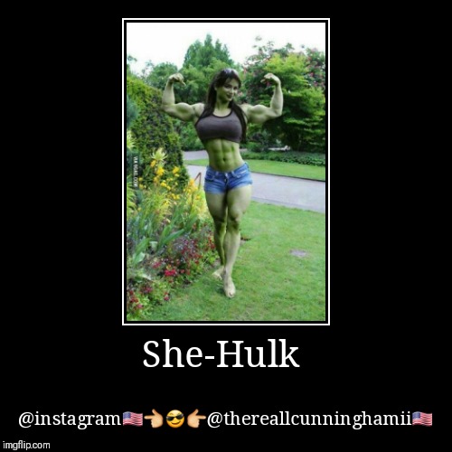 She-Hulk | @instagram?????@thereallcunninghamii?? | image tagged in funny,demotivationals | made w/ Imgflip demotivational maker