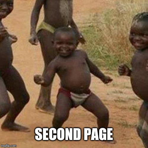 Third World Success Kid | SECOND PAGE | image tagged in memes,third world success kid | made w/ Imgflip meme maker