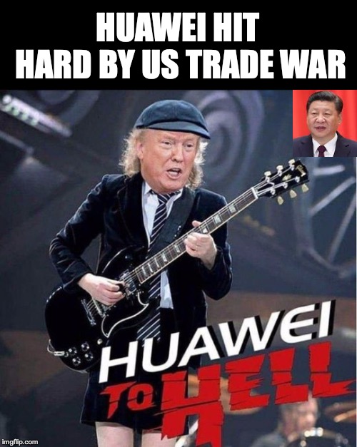 Chinese Company Devastated By Trade War | HUAWEI HIT HARD BY US TRADE WAR | image tagged in highway to hell,trade,president trump | made w/ Imgflip meme maker