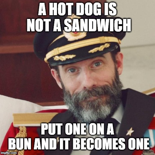 People Are Still Confused By This??? | image tagged in captain obvious,hot dogs,is a hot dog a sandwich | made w/ Imgflip meme maker
