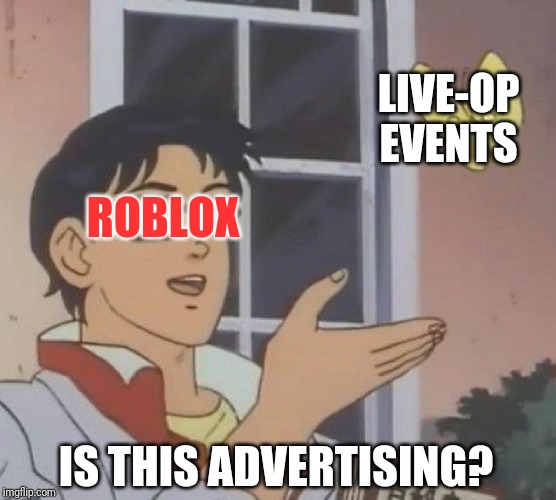 My Thoughts On Roblox Live Op Events Imgflip - roblox is live