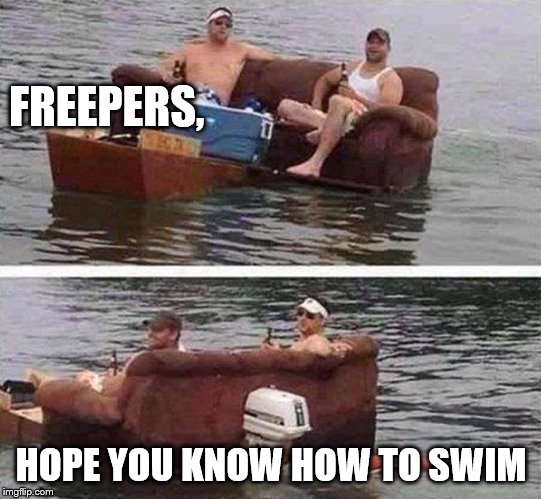 redneck boat | FREEPERS, HOPE YOU KNOW HOW TO SWIM | image tagged in redneck boat | made w/ Imgflip meme maker