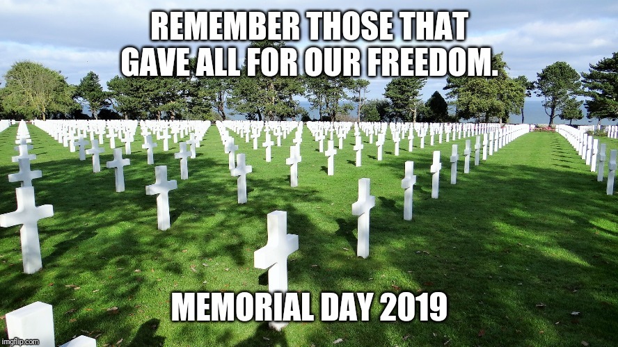 Memorial Day 2019 | image tagged in memorial day | made w/ Imgflip meme maker