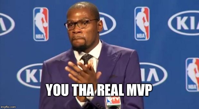 You The Real MVP Meme | YOU THA REAL MVP | image tagged in memes,you the real mvp | made w/ Imgflip meme maker