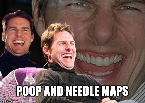 Tom Cruise laugh | POOP AND NEEDLE MAPS | image tagged in tom cruise laugh | made w/ Imgflip meme maker