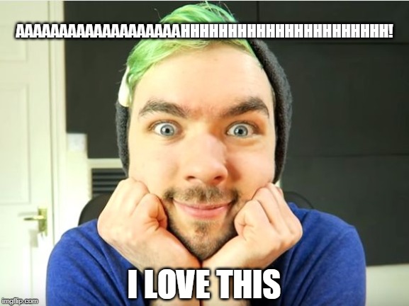 Jacksepticeye | I LOVE THIS AAAAAAAAAAAAAAAAAAAHHHHHHHHHHHHHHHHHHHHHH! | image tagged in jacksepticeye | made w/ Imgflip meme maker