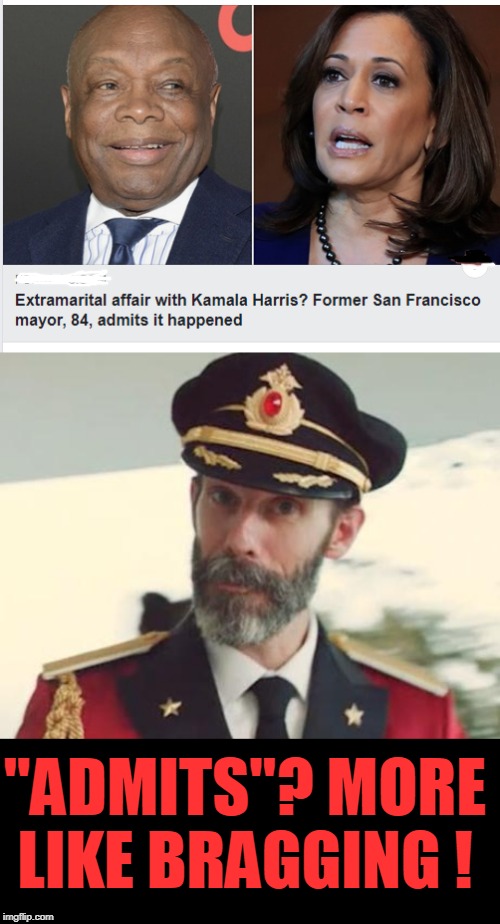 "ADMITS"? MORE LIKE BRAGGING ! | image tagged in captain obvious,politics,browns,kamala harris | made w/ Imgflip meme maker