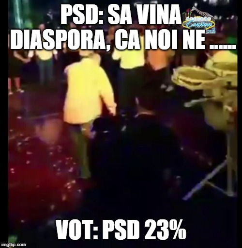PSD: SA VINA DIASPORA, CA NOI NE ...... VOT: PSD 23% | image tagged in Romania | made w/ Imgflip meme maker